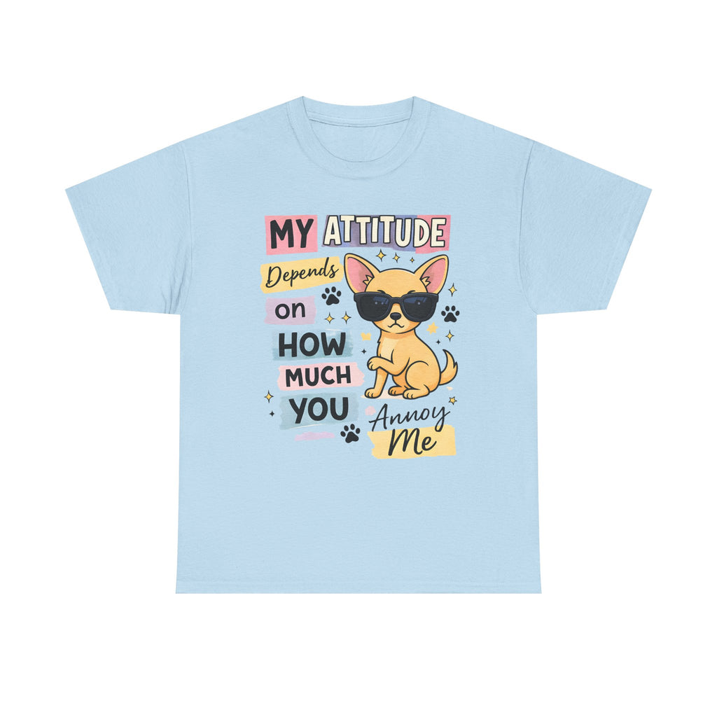 Cute Sunglasses Chihuahua T-Shirt — "My Attitude Depends on How Much You Annoy Me" Graphic Tee