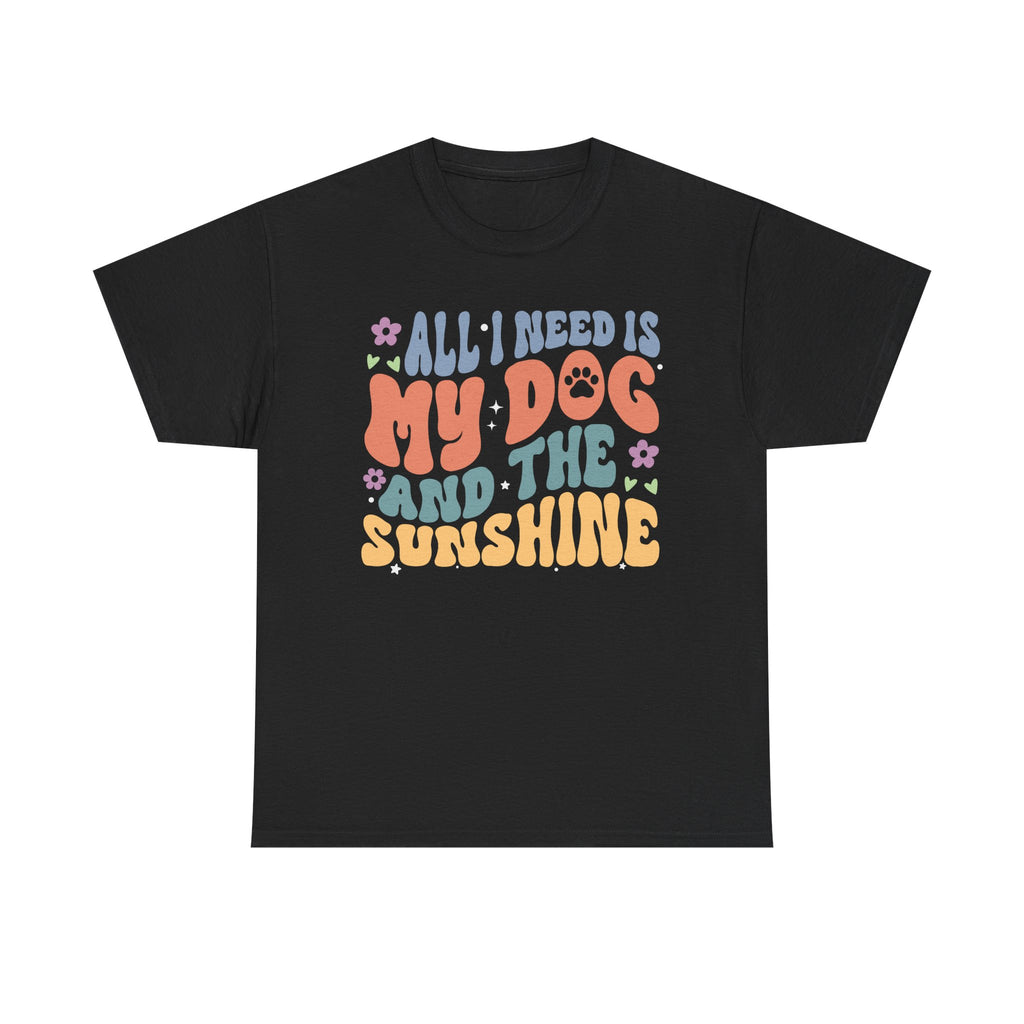 Dog & Sunshine Graphic Tee — "All I Need Is My Dog and the Sunshine"